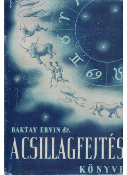 Baktay Ervin - A csillagfejtés könyve Baktay Ervin - A csillagfejtés könyve, Budapest 1944 antikvár könyv