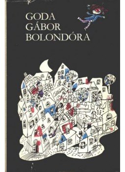 Goda Gábor - Bolondóra Goda Gábor - Bolondóra, Budapest 1973 antikvár könyv