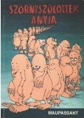 Guy de Maupassant - Szörnyszülöttek anyja