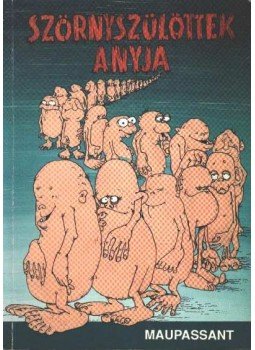 Guy de Maupassant - Szörnyszülöttek anyja Guy de Maupassant - Szörnyszülöttek anyja, 1989 antikvár könyv