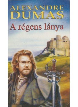 Alexandre Dumas - A régens lánya Alexandre Dumas - A régens lánya, Budapest 0 antikvár könyv