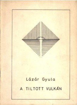 Lázár Gyula - Tiltott vulkán (dedikált) Lázár Gyula - Tiltott vulkán (dedikált), Budapest 0 antikvár könyv