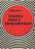 Salgó János - Krisztus tanúi a történelemben