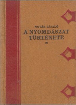 Novák László - A nyomdászat története I. Novák László - A nyomdászat története I., Budapest 1927 antikvár könyv