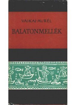 Vajkai Aurél - Balatonmellék Vajkai Aurél - Balatonmellék, Budapest 1964 antikvár könyv