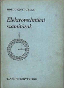 Moldoványi Gyula - Elektrotechnikai számítások Moldoványi Gyula - Elektrotechnikai számítások, Budapest 1969 antikvár könyv