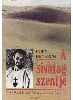 Benesch, Kurt - A sivatag szentje Benesch, Kurt - A sivatag szentje, Budapest 1991 antikvár könyv