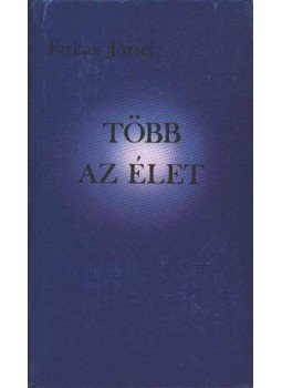 József Farkas - Több az élet József Farkas - Több az élet, Budapest 1988 antikvár könyv