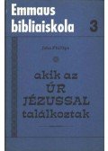 Phillips, John - Akik az Úr Jézussal találkoztak