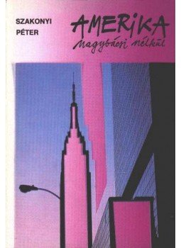 Szakonyi Péter - Amerika nagybácsi nélkül Szakonyi Péter - Amerika nagybácsi nélkül, 1989 antikvár könyv