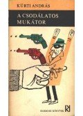 Kürti András - A csodálatos mukátor / A mittalon-ügy