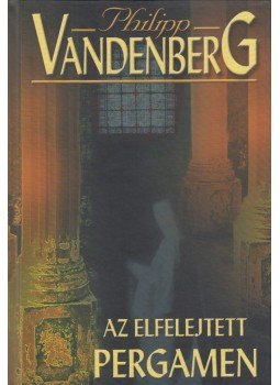 Philipp Vandenberg - Az elfelejtett pergamen Philipp Vandenberg - Az elfelejtett pergamen, Budapest 2006 antikvár könyv