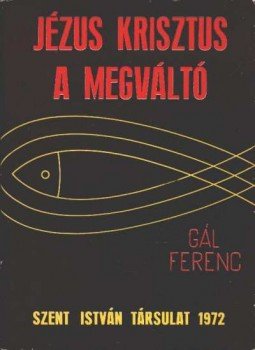Gál Ferenc - Jézus Krisztus a megváltó Gál Ferenc - Jézus Krisztus a megváltó, Budapest 1972 antikvár könyv