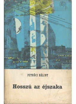 Petrőczi Bálint - Hosszú az éjszaka Petrőczi Bálint - Hosszú az éjszaka, Bratislava 1971 antikvár könyv