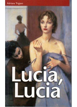 Adriana Trigiani - Lucia, Lucia Adriana Trigiani - Lucia, Lucia, Budapest 2004 antikvár könyv