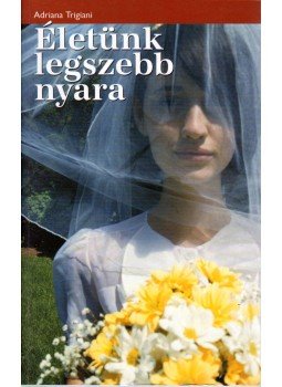 Adriana Trigiani - Életünk legszebb nyara Adriana Trigiani - Életünk legszebb nyara, Budapest 2004 antikvár könyv