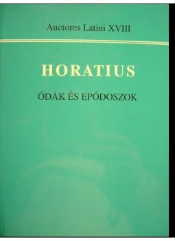 Horatius, Flaccus Quintus - Ódák és epódoszok Horatius, Flaccus Quintus - Ódák és epódoszok, Budapest 2002 antikvár könyv