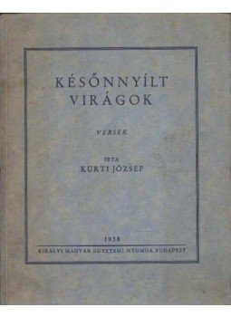 Kürti József - Későnnyílt virágok Kürti József - Későnnyílt virágok, Budapest 1938 antikvár könyv