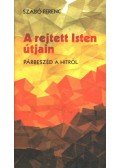 Szabó Ferenc - A rejtett Isten útjain