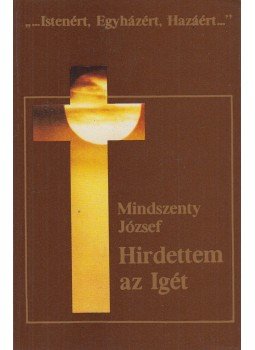 Mindszenty József - Hirdettem az igét Mindszenty József - Hirdettem az igét, Budapest 1989 antikvár könyv