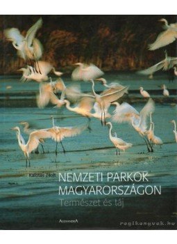 Kalotás Zsolt - Nemzeti parkok Magyarországon Kalotás Zsolt - Nemzeti parkok Magyarországon, Budapest 2004 antikvár könyv