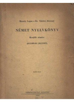 Marsóy Lujza, Takács Jánosné - Német nyelvkönyv kezdők részére Marsóy Lujza, Takács Jánosné - Német nyelvkönyv kezdők részére, Budapest 1966 antikvár könyv