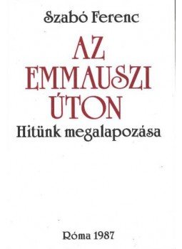 Szabó Ferenc - Az emmauszi úton (dedikált) Szabó Ferenc - Az emmauszi úton (dedikált), Róma 1987 antikvár könyv
