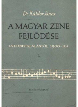 Káldor János - A magyar zene fejlődése I. Káldor János - A magyar zene fejlődése I., Budapest 1959 antikvár könyv