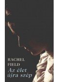 Rachel Field - Az élet újra szép