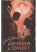 Gerely Jolán - Add nekem a szivedet!