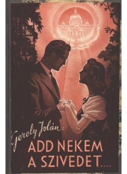 Gerely Jolán - Add nekem a szivedet! Gerely Jolán - Add nekem a szivedet!, Budapest 1941 antikvár könyv
