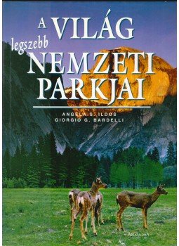 Ildos, Angela Serena, Bardelli, Giorgio G. - A világ legszebb nemzeti parkjai Ildos, Angela Serena, Bardelli, Giorgio G. - A világ legszebb nemzeti parkjai, Pécs 2001 antikvár könyv