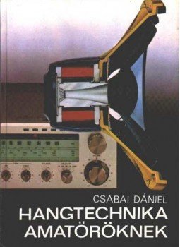 Csabai Dániel - Hangtechnika amatőröknek Csabai Dániel - Hangtechnika amatőröknek, Budapest 1980 antikvár könyv