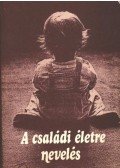 Több szerző - A családi életre nevelés