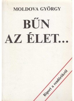 Moldova György - Bűn az élet... Moldova György - Bűn az élet..., Budapest 1988 antikvár könyv