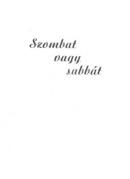 Takács János - Szombat vagy sabbát Takács János - Szombat vagy sabbát, Hódmezővásárhely 1990 antikvár könyv