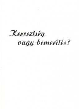 Takács János - Keresztség vagy bemerítés? Takács János - Keresztség vagy bemerítés?, Hódmezővásárhely 1991 antikvár könyv