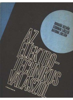 Katona Zoltán, Borbás István, Csornai László - Az elektrotechnikus válaszol Katona Zoltán, Borbás István, Csornai László - Az elektrotechnikus válaszol, Budapest 1969 antikvár könyv