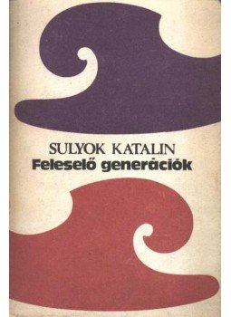 Sulyok Katalin - Feleselő generációk Sulyok Katalin - Feleselő generációk, 1983 antikvár könyv