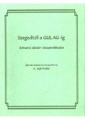 A. Sajti Enikő - Szegedtől a GULAG-ig