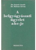 Dr. Molnár István,Dr. Szántó László - A belgyógyászati ügyelet abc-je