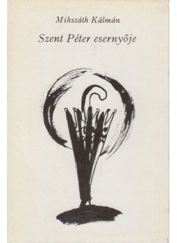 Mikszáth Kálmán - Szent Péter esernyője Mikszáth Kálmán - Szent Péter esernyője, Budapest 1972 antikvár könyv