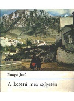 Faragó Jenő - A keserű méz szigetén Faragó Jenő - A keserű méz szigetén, Budapest 1972 antikvár könyv