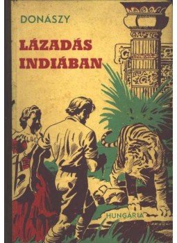 Donászy Ferenc - Lázadás Indiában, Budapest 1943 antikvár könyv
