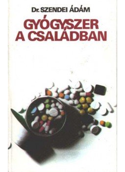 Dr. Szendei Ádám - Gyógyszer a családban Dr. Szendei Ádám - Gyógyszer a családban, Budapest 1984 antikvár könyv