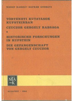 Sáfrán Györgyi, Náday Károly - Történeti kutatások Kufsteinban - Czuczor Gergely rabsága Sáfrán Györgyi, Náday Károly - Történeti kutatások Kufsteinban - Czuczor Gergely rabsága, Budapest 1984 antikvár könyv