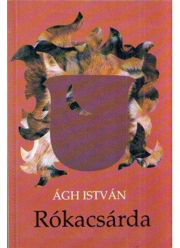 Ágh István - Rókacsárda Ágh István - Rókacsárda, Budapest 1993 antikvár könyv