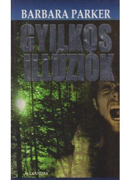 Barbara Parker - Gyilkos illúziók Barbara Parker - Gyilkos illúziók, Pécs 2006 antikvár könyv
