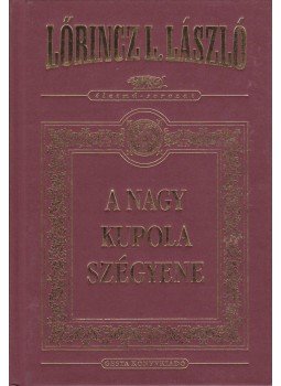 LŐRINCZ L. LÁSZLÓ - A Nagy Kupola szégyene LŐRINCZ L. LÁSZLÓ - A Nagy Kupola szégyene, Budapest 2000 antikvár könyv