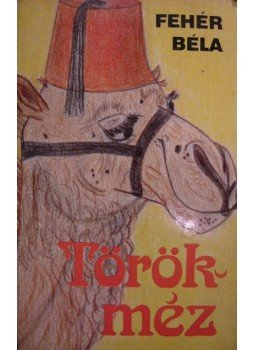 Fehér Béla - Törökméz Fehér Béla - Törökméz, Budapest 1992 antikvár könyv